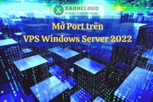 Mở Port trên VPS Windows Server 2022