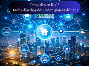 Proxy dân cư là gì Hướng dẫn thay đổi IP đơn giản và dễ dàng (1)