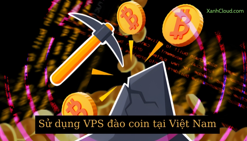 Sử dụng VPS đào coin tại Việt Nam