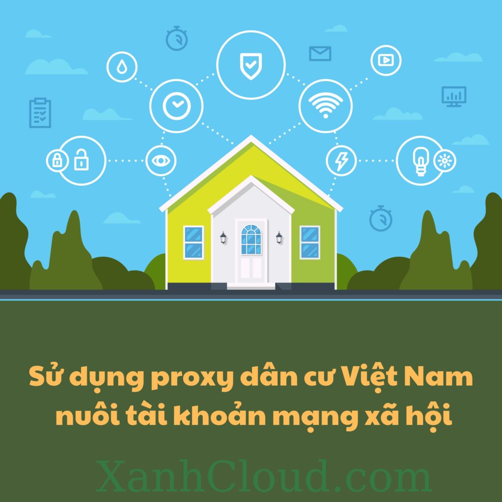 Sử dụng proxy dân cư Việt Nam nuôi tài khoản mạng xã hội