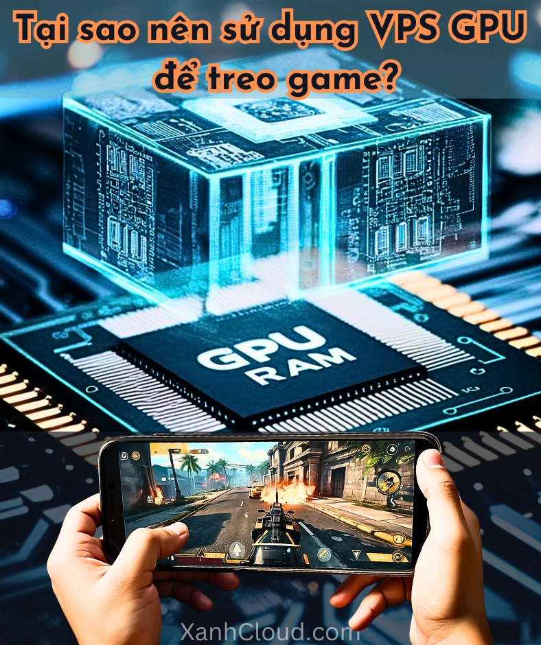 Tại sao nên sử dụng VPS GPU để treo game