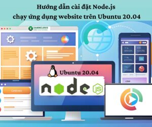 Hướng dẫn cài đặt Node.js chạy ứng dụng website trên Ubuntu 20.04