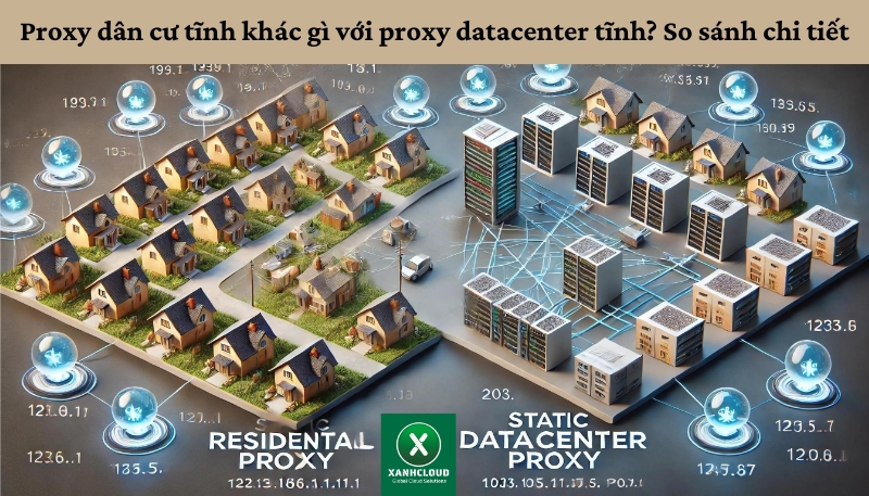 Proxy dân cư tĩnh khác gì với proxy datacenter tĩnh So sánh chi tiết