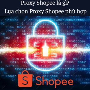 Proxy Shopee là gì Lựa chọn Proxy Shopee phù hợp (1)