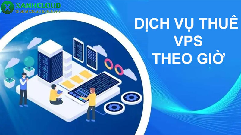 Thuê VPS theo giờ là gì? Ưu nhược điểm và một số lưu ý