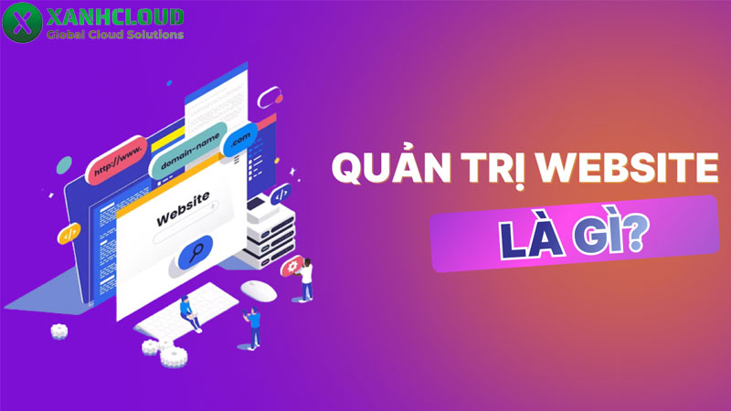 Quản trị web là gì? 7 công việc chính của 1 quản trị viên website