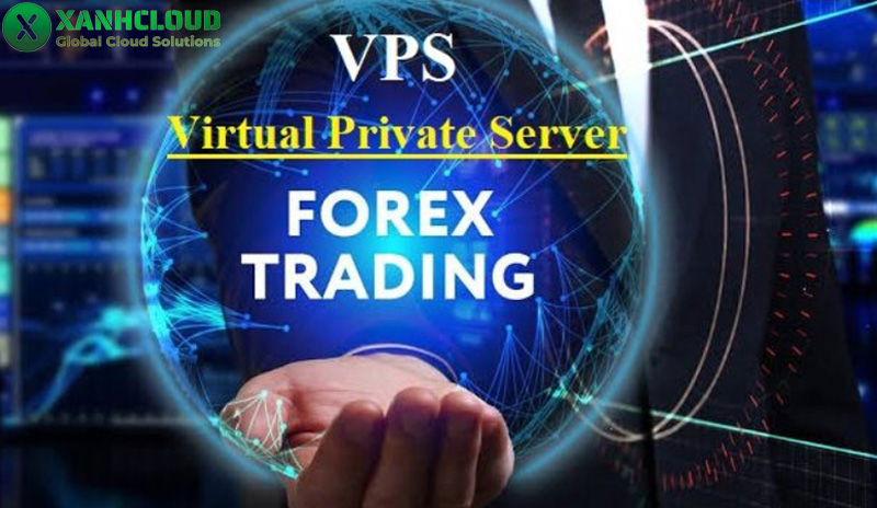 Tìm hiểu về VPS trading, VPS Forex và cách dùng hiệu quả cao