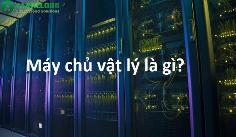 Máy chủ vật lý là gì? Cách thức hoạt động của server vật lý