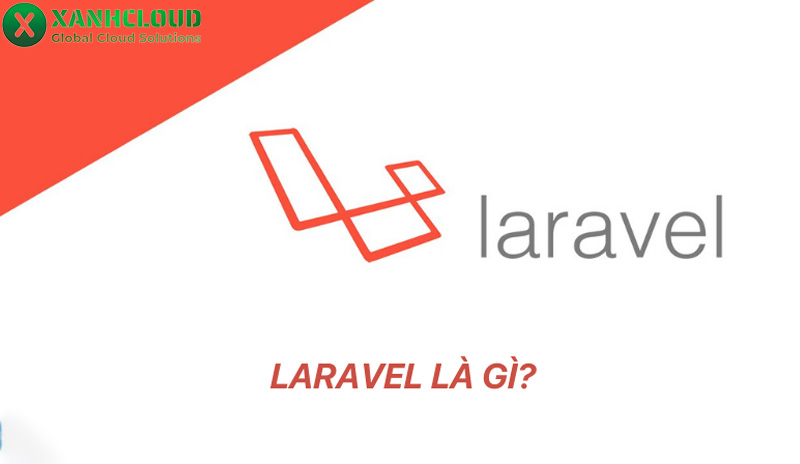 Laravel là gì? Tổng quan về Laravel cho người mới từ A-Z