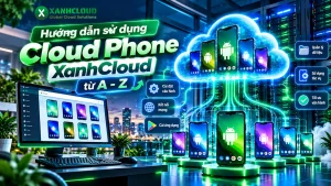 Hướng dẫn sử dụng Cloud Phone XanhCloud